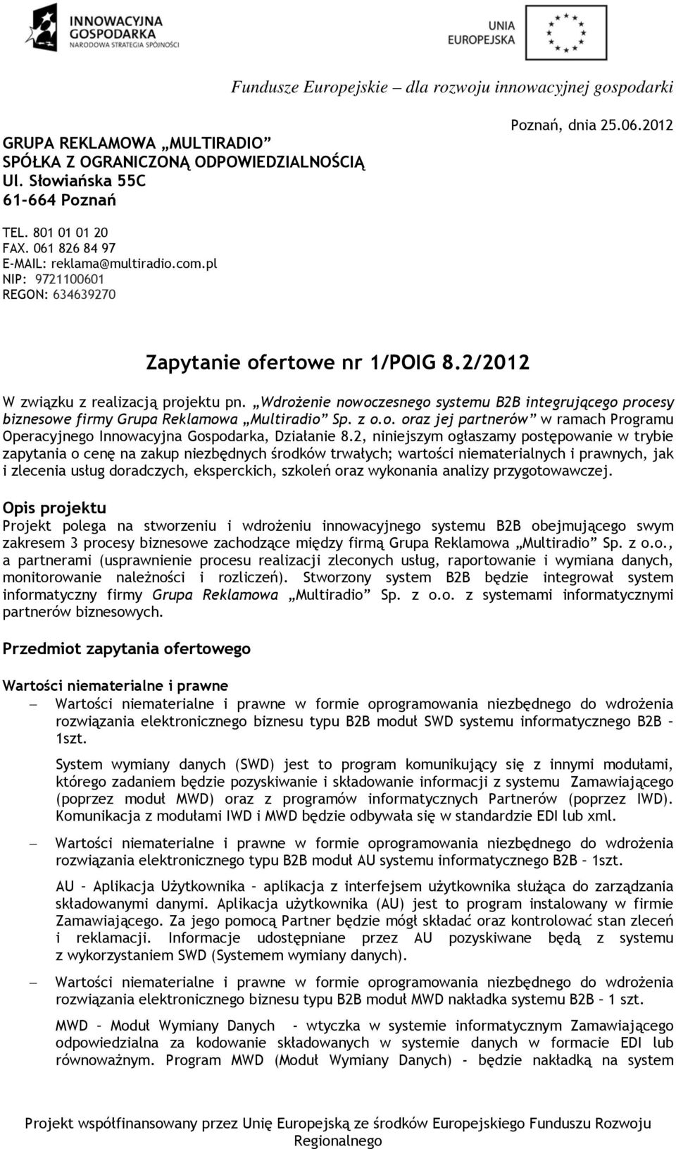 Wdrożenie nowoczesnego systemu B2B integrującego procesy biznesowe firmy Grupa Reklamowa Multiradio Sp. z o.o. oraz jej partnerów w ramach Programu Operacyjnego Innowacyjna Gospodarka, Działanie 8.