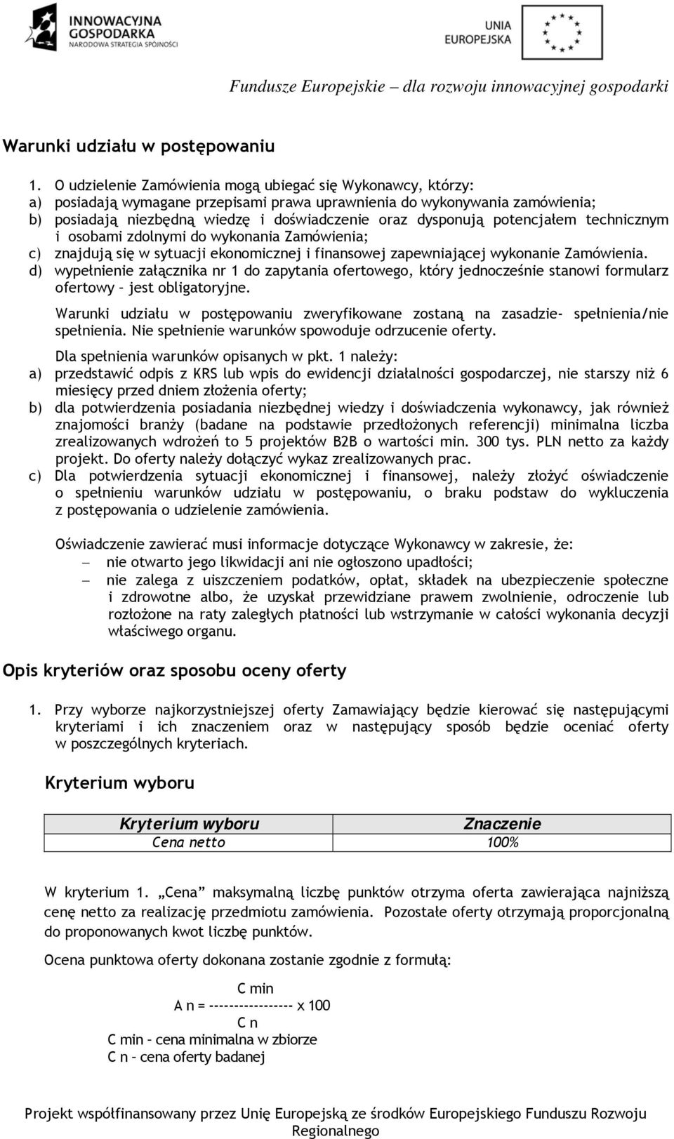 potencjałem technicznym i osobami zdolnymi do wykonania Zamówienia; c) znajdują się w sytuacji ekonomicznej i finansowej zapewniającej wykonanie Zamówienia.