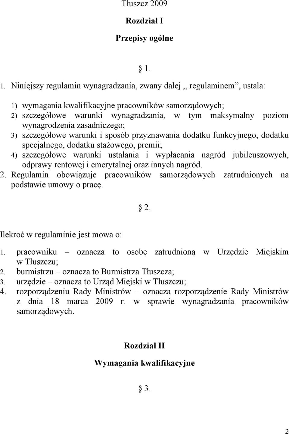 funkcyjnego, dodatku specjalnego, dodatku stażowego, premii; 4) szczegółowe warunki ustalania i wypłacania nagród jubileuszowych, odprawy rentowej i emerytalnej oraz innych nagród. 2.