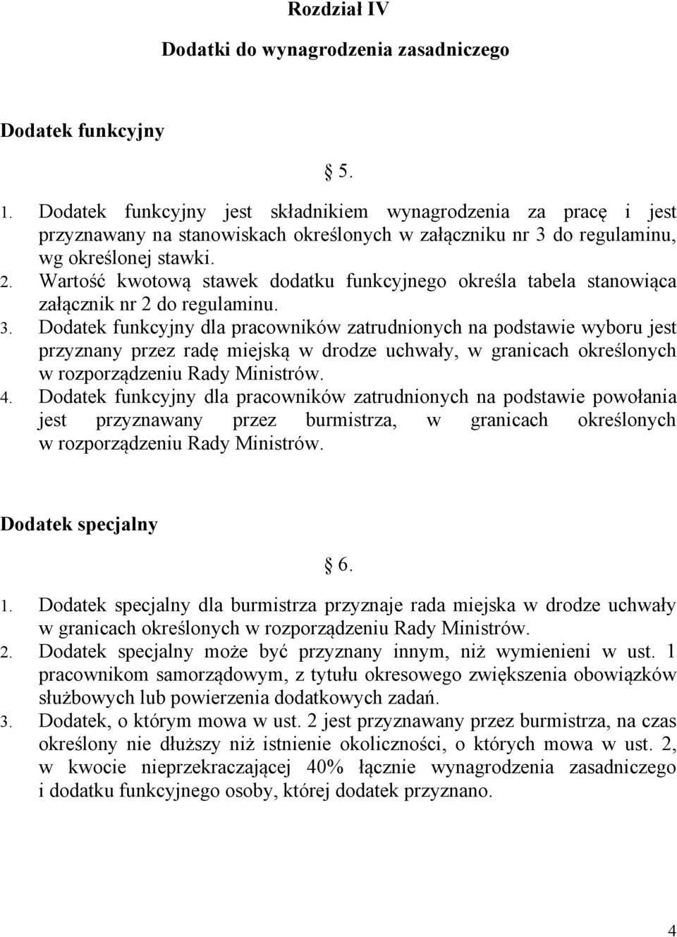 Wartość kwotową stawek dodatku funkcyjnego określa tabela stanowiąca załącznik nr 2 do regulaminu. 3.