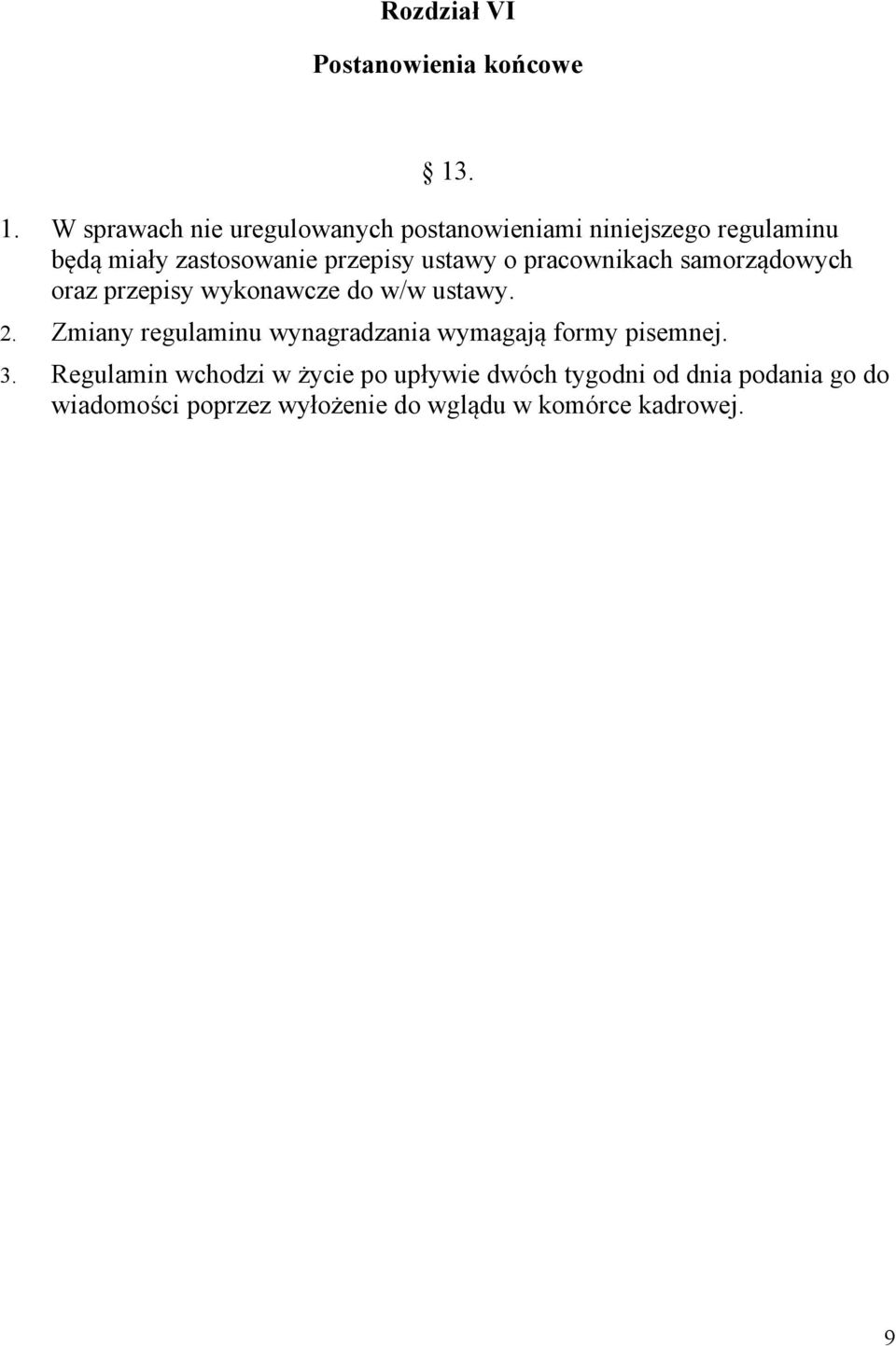 przepisy ustawy o pracownikach samorządowych oraz przepisy wykonawcze do w/w ustawy. 2.