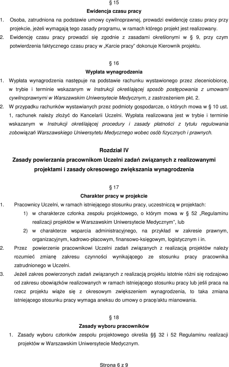 Ewidencję czasu pracy prowadzi się zgodnie z zasadami określonymi w 9, przy czym potwierdzenia faktycznego czasu pracy w Karcie pracy dokonuje Kierownik projektu. 16 Wypłata wynagrodzenia 1.