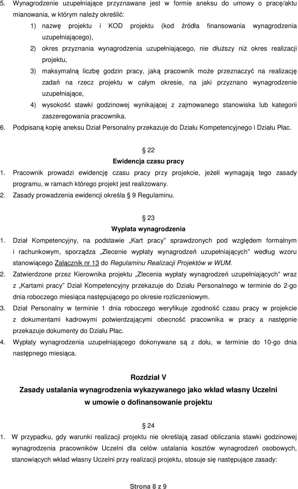 na rzecz projektu w całym okresie, na jaki przyznano wynagrodzenie uzupełniające, 4) wysokość stawki godzinowej wynikającej z zajmowanego stanowiska lub kategorii zaszeregowania pracownika. 6.