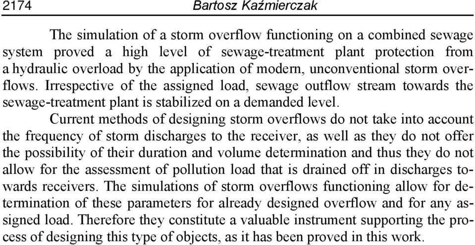 Current methods of designing storm overflows do not take into account the frequency of storm discharges to the receiver, as well as they do not offer the possibility of their duration and volume