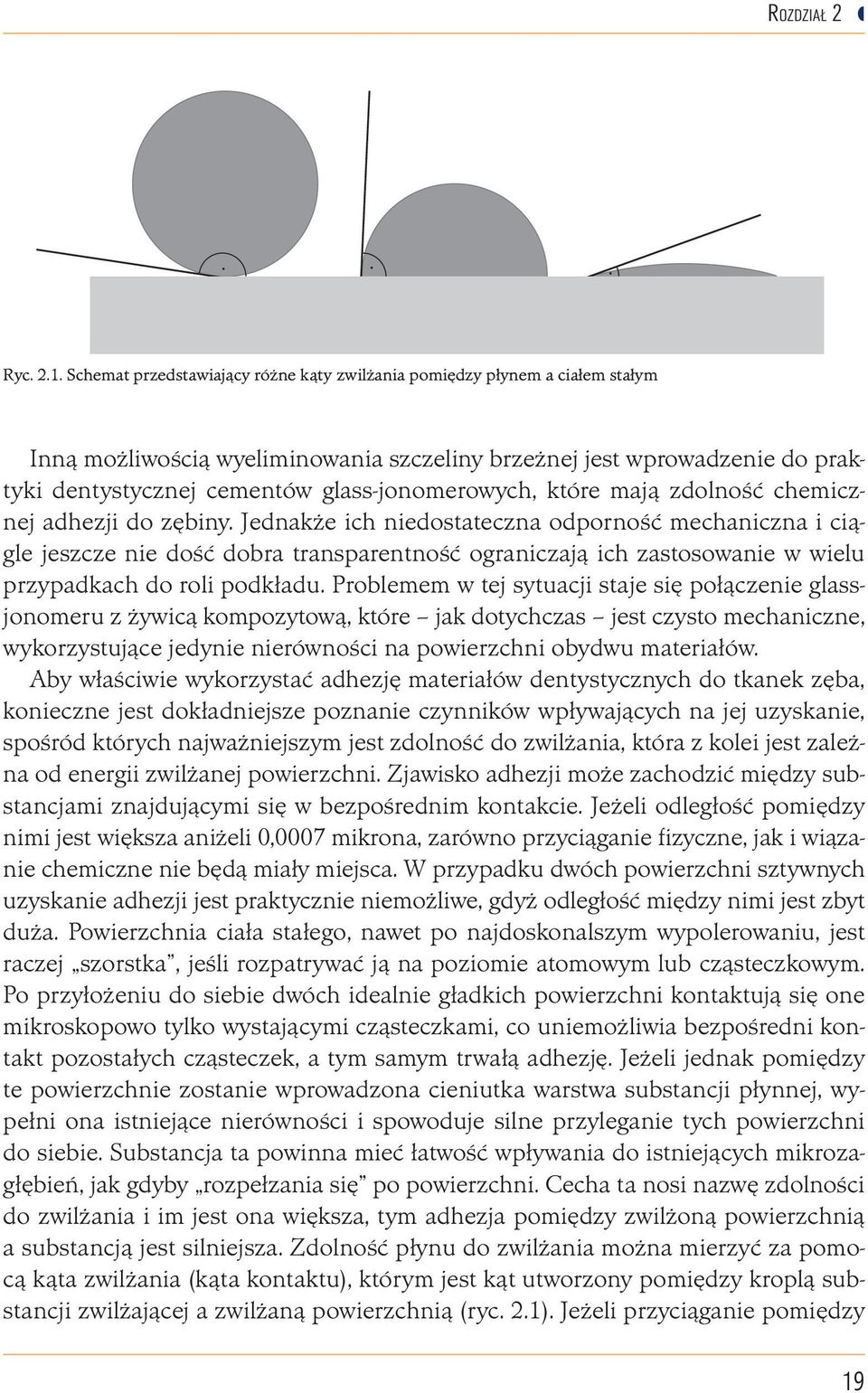 glass-jonomerowych, które mają zdolność chemicznej adhezji do zębiny.