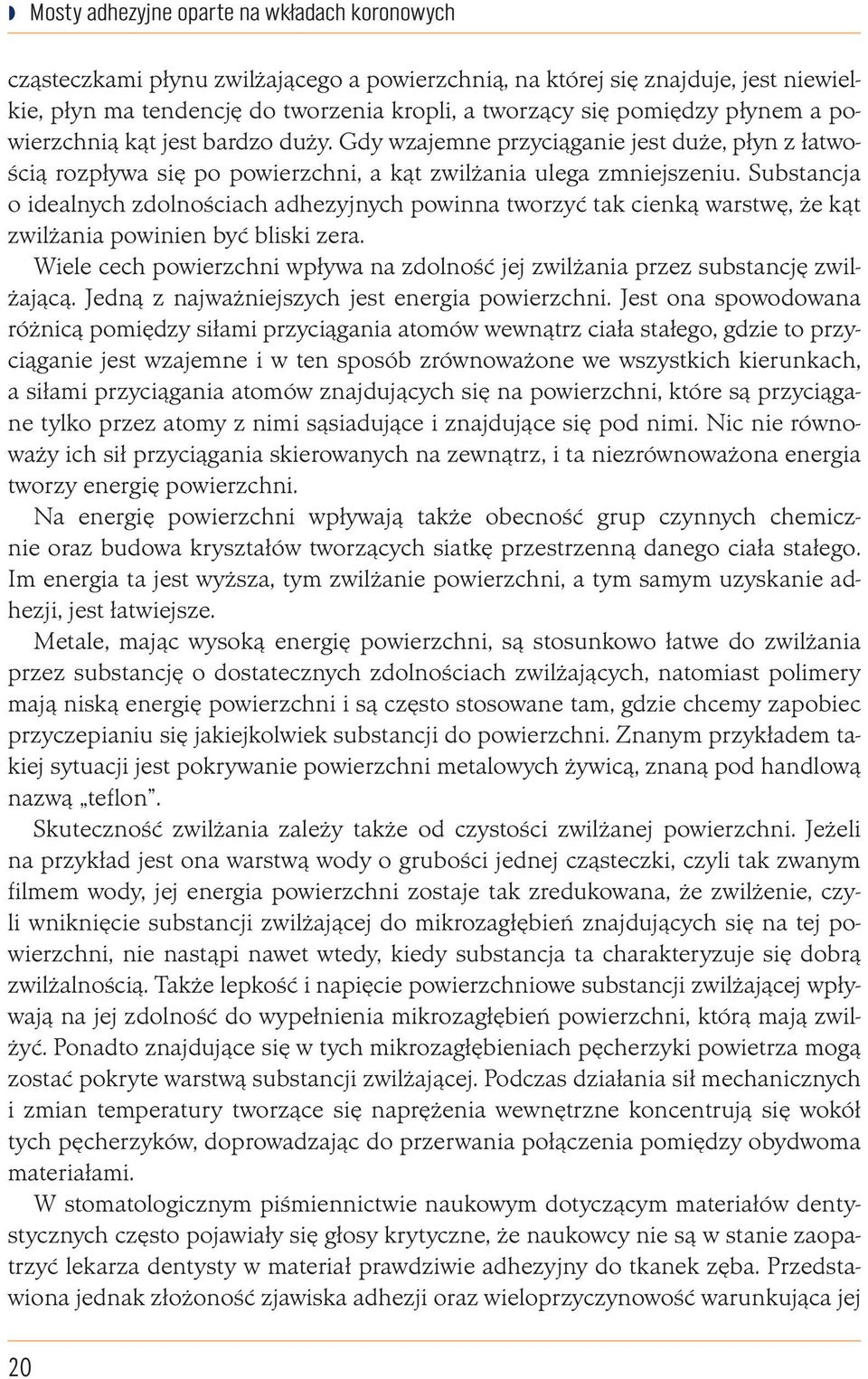 Substancja o idealnych zdolnościach adhezyjnych powinna tworzyć tak cienką warstwę, że kąt zwilżania powinien być bliski zera.