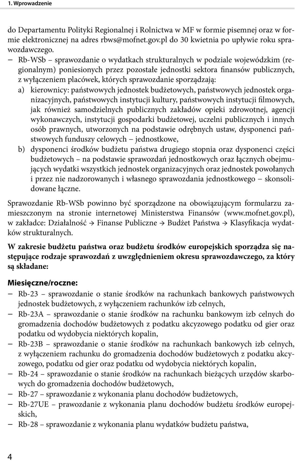 sporządzają: a) kierownicy: państwowych jednostek budżetowych, państwowych jednostek organizacyjnych, państwowych instytucji kultury, państwowych instytucji filmowych, jak również samodzielnych