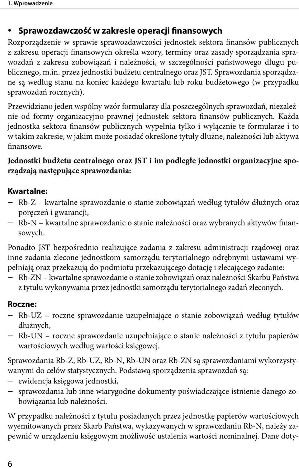 Sprawozdania sporządzane są według stanu na koniec każdego kwartału lub roku budżetowego (w przypadku sprawozdań rocznych).