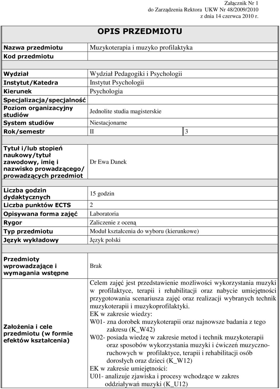 Psychologii Instytut Psychologii Psychologia Jednolite studia magisterskie Niestacjonarne Rok/semestr II 3 Tytuł i/lub stopień naukowy/tytuł zawodowy, imię i nazwisko prowadzącego/ prowadzących