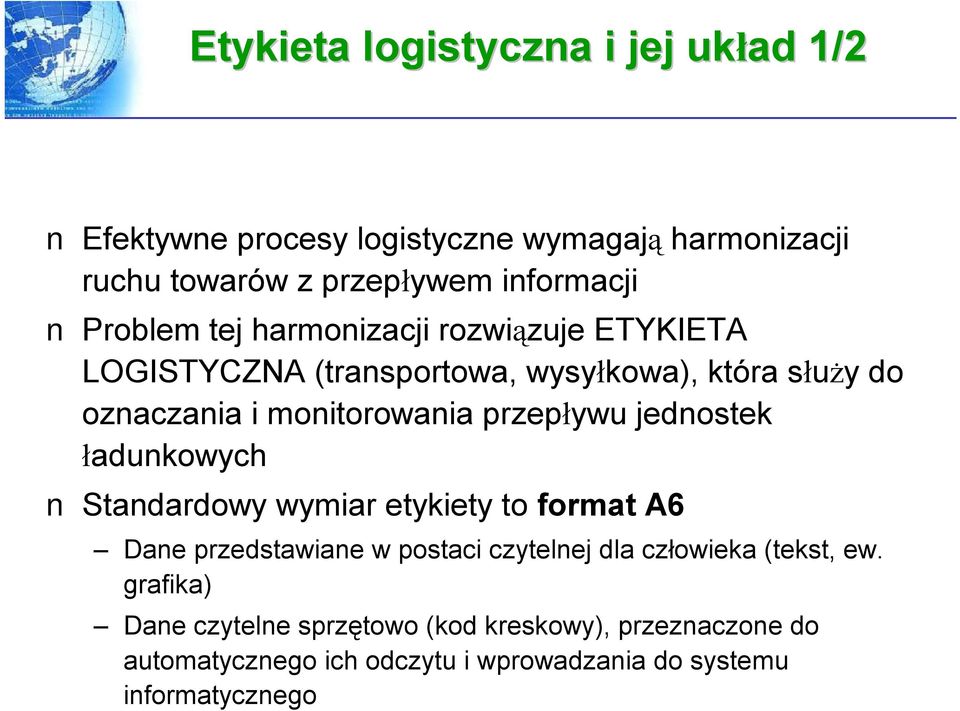 przepływu jednostek ładunkowych Standardowy wymiar etykiety to format A6 Dane przedstawiane w postaci czytelnej dla człowieka