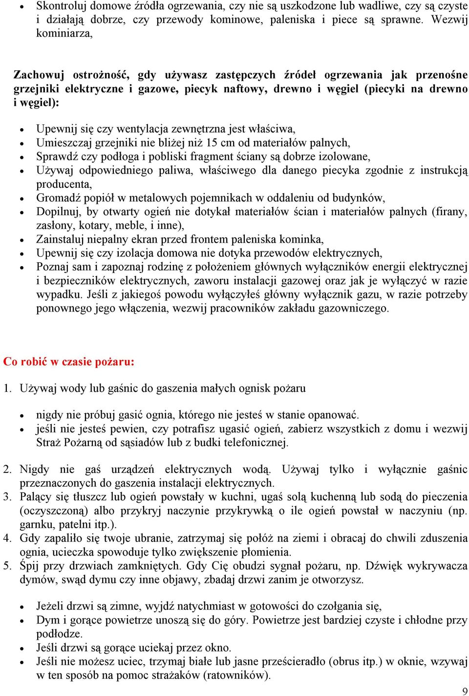 się czy wentylacja zewnętrzna jest właściwa, Umieszczaj grzejniki nie bliżej niż 15 cm od materiałów palnych, Sprawdź czy podłoga i pobliski fragment ściany są dobrze izolowane, Używaj odpowiedniego