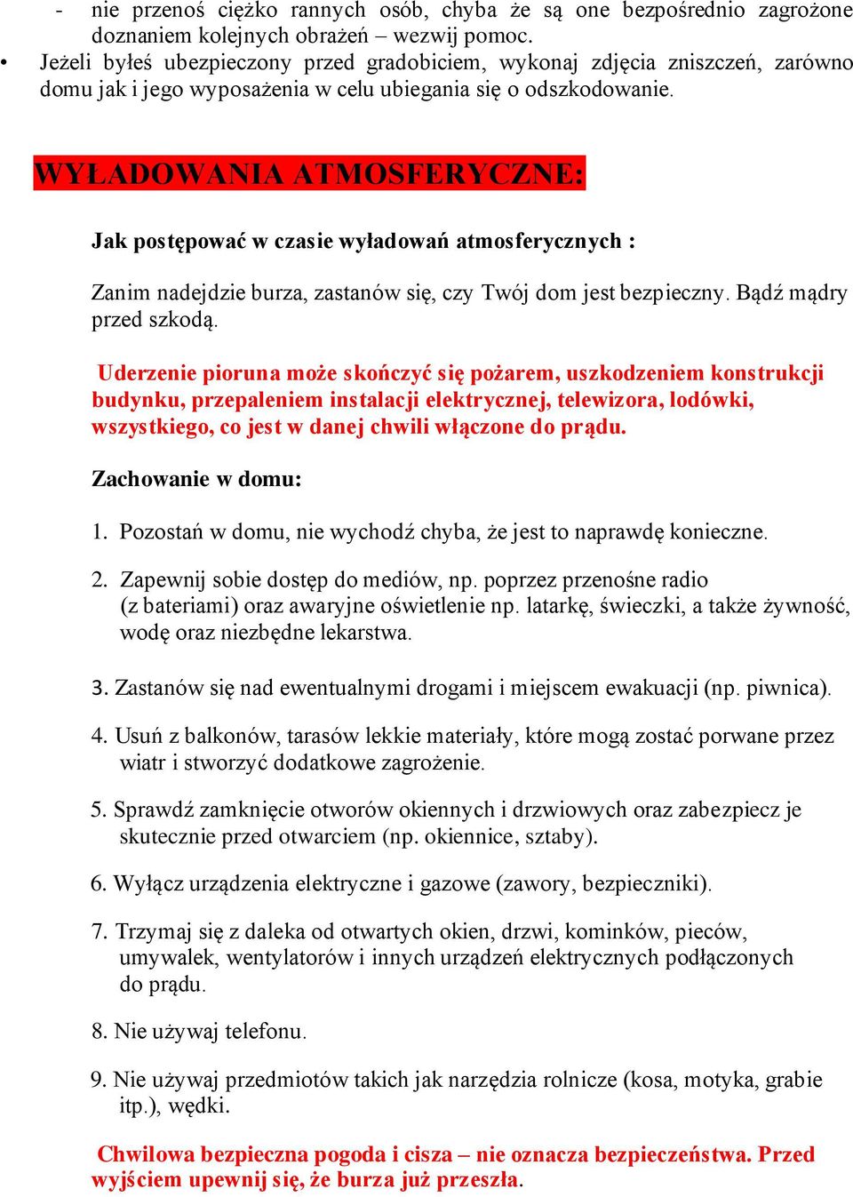 WYWYŁADOWANIA ATMOSFERYCZNE: Jak postępować w czasie wyładowań atmosferycznych : Zanim nadejdzie burza, zastanów się, czy Twój dom jest bezpieczny. Bądź mądry przed szkodą.