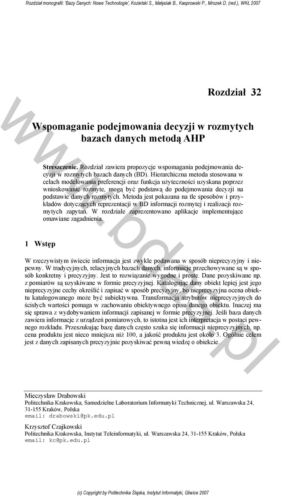 rozmytych. Metoda jest pokazana na tle sposobów i przykładów dotyczących reprezentacji w BD informacji rozmytej i realizacji rozmytych zapytań.