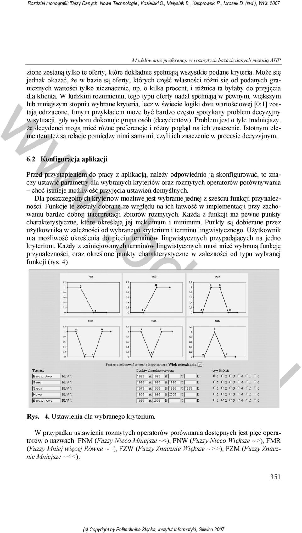 W ludzkim rozumieniu, tego typu oferty nadal spełniają w pewnym, większym lub mniejszym stopniu wybrane kryteria, lecz w świecie logiki dwu wartościowej [0;1] zostają odrzucone.