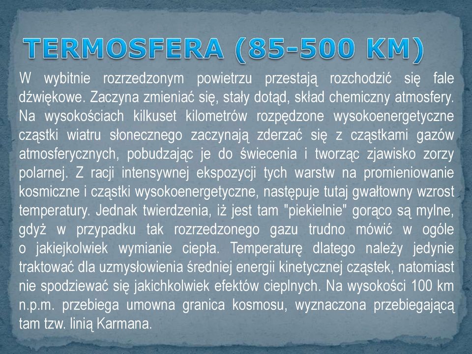 zorzy polarnej. Z racji intensywnej ekspozycji tych warstw na promieniowanie kosmiczne i cząstki wysokoenergetyczne, następuje tutaj gwałtowny wzrost temperatury.