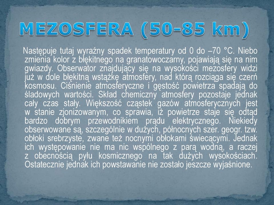 Ciśnienie atmosferyczne i gęstość powietrza spadają do śladowych wartości. Skład chemiczny atmosfery pozostaje jednak cały czas stały.