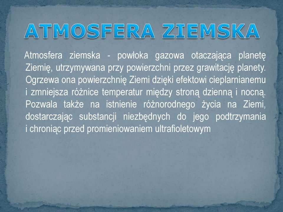 Ogrzewa ona powierzchnię Ziemi dzięki efektowi cieplarnianemu i zmniejsza różnice temperatur między