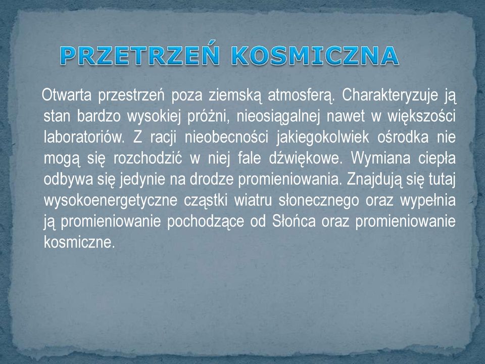 Z racji nieobecności jakiegokolwiek ośrodka nie mogą się rozchodzić w niej fale dźwiękowe.