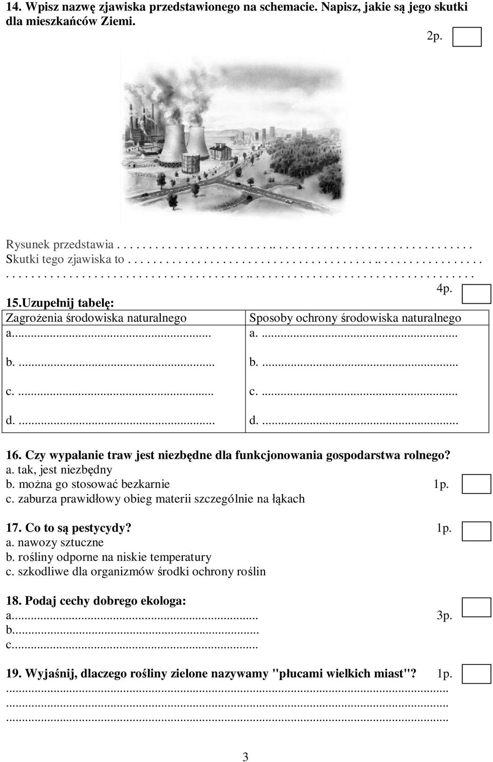 Uzupełnij tabelę: Zagrożenia środowiska naturalnego Sposoby ochrony środowiska naturalnego a... a.... b.... c.... d.... b.... c.... d.... 16.