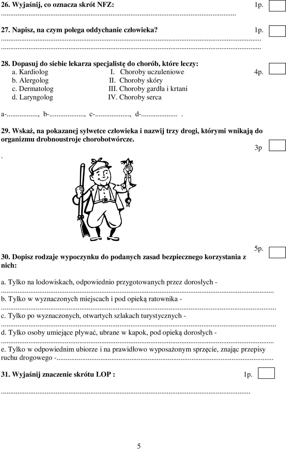 Wskaż, na pokazanej sylwetce człowieka i nazwij trzy drogi, którymi wnikają do organizmu drobnoustroje chorobotwórcze. 3p. 30.