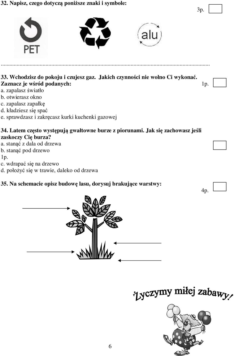 sprawdzasz i zakręcasz kurki kuchenki gazowej 34. Latem często występują gwałtowne burze z piorunami. Jak się zachowasz jeśli zaskoczy Cię burza?