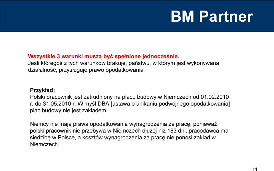 Przykład: Polski pracownik jest zatrudniony na placu budowy w Niemczech od 01.02.2010 r.