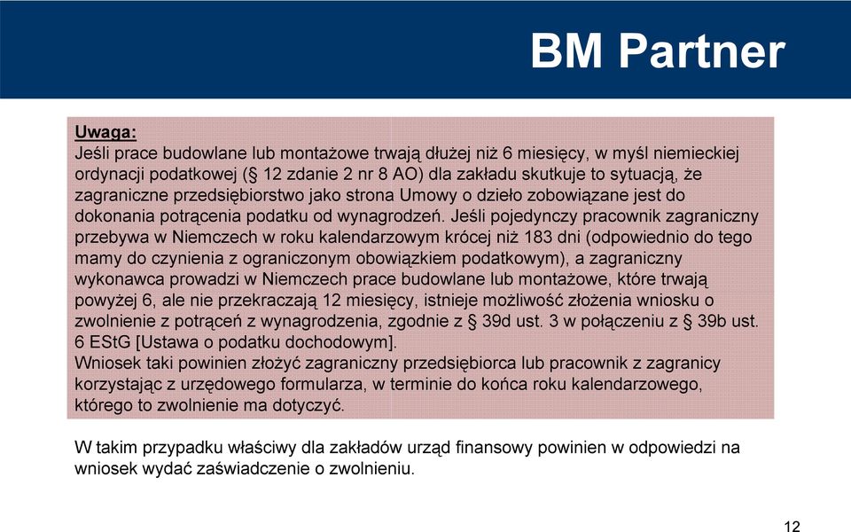 Jeśli pojedynczy pracownik zagraniczny przebywa w Niemczech w roku kalendarzowym krócej niż 183 dni (odpowiednio do tego mamy do czynienia z ograniczonym obowiązkiem podatkowym), a zagraniczny