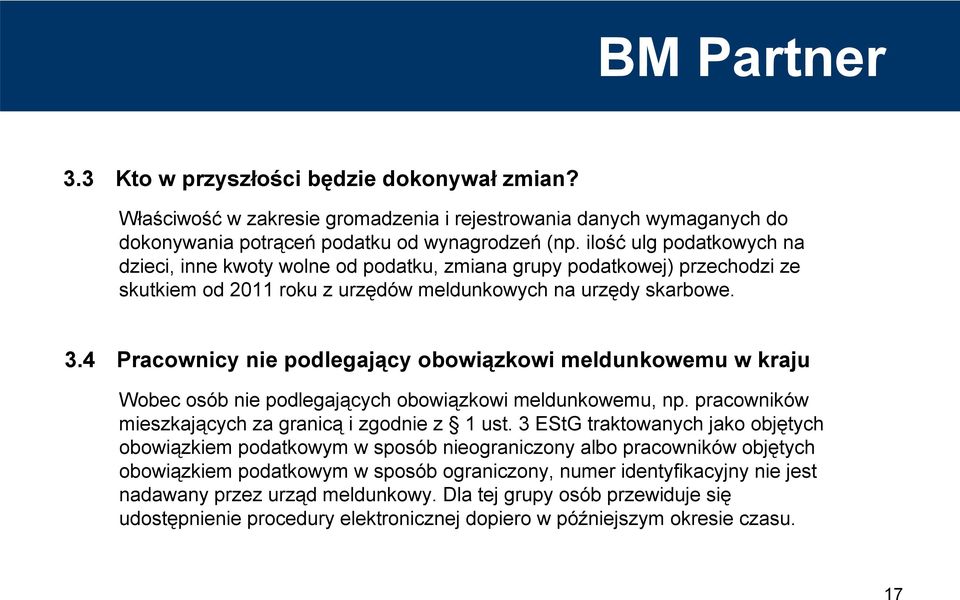 4 Pracownicy nie podlegający obowiązkowi meldunkowemu w kraju Wobec osób nie podlegających obowiązkowi meldunkowemu, np. pracowników mieszkających za granicą i zgodnie z 1 ust.