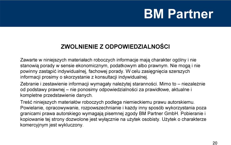 Zebranie i zestawienie informacji wymagały należytej staranności. Mimo to niezależnie od podstawy prawnej nie ponosimy odpowiedzialności za prawidłowe, aktualne i kompletne przedstawienie danych.