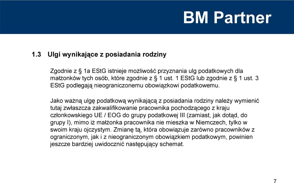 Jako ważną ulgę podatkową wynikającą z posiadania rodziny należy wymienić tutaj zwłaszcza zakwalifikowanie pracownika pochodzącego z kraju członkowskiego UE / EOG do grupy