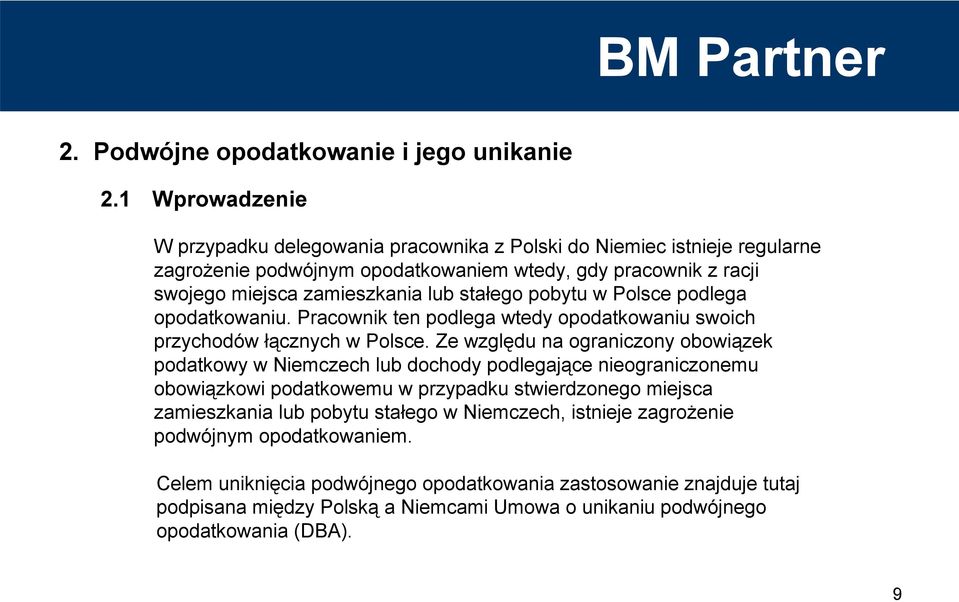 stałego pobytu w Polsce podlega opodatkowaniu. Pracownik ten podlega wtedy opodatkowaniu swoich przychodów łącznych w Polsce.