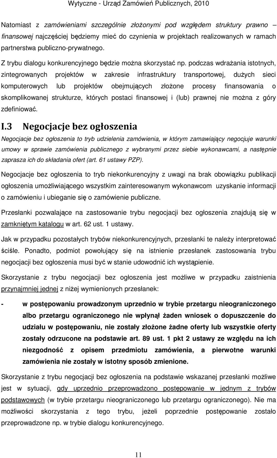 podczas wdrażania istotnych, zintegrowanych projektów w zakresie infrastruktury transportowej, dużych sieci komputerowych lub projektów obejmujących złożone procesy finansowania o skomplikowanej