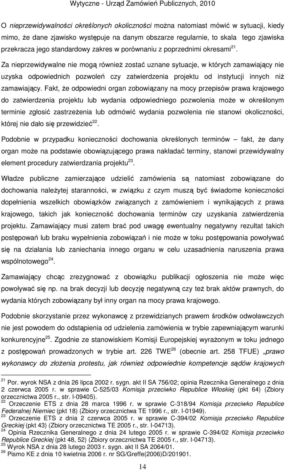 Za nieprzewidywalne nie mogą również zostać uznane sytuacje, w których zamawiający nie uzyska odpowiednich pozwoleń czy zatwierdzenia projektu od instytucji innych niż zamawiający.