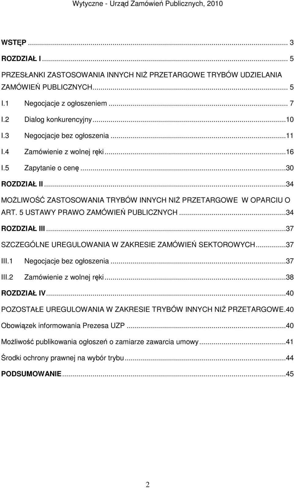 5 USTAWY PRAWO ZAMÓWIEŃ PUBLICZNYCH...34 ROZDZIAŁ III...37 SZCZEGÓLNE UREGULOWANIA W ZAKRESIE ZAMÓWIEŃ SEKTOROWYCH...37 III.1 Negocjacje bez ogłoszenia...37 III.2 Zamówienie z wolnej ręki.