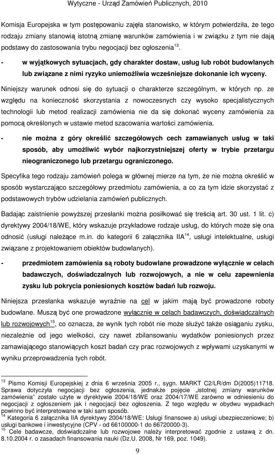 Niniejszy warunek odnosi się do sytuacji o charakterze szczególnym, w których np.