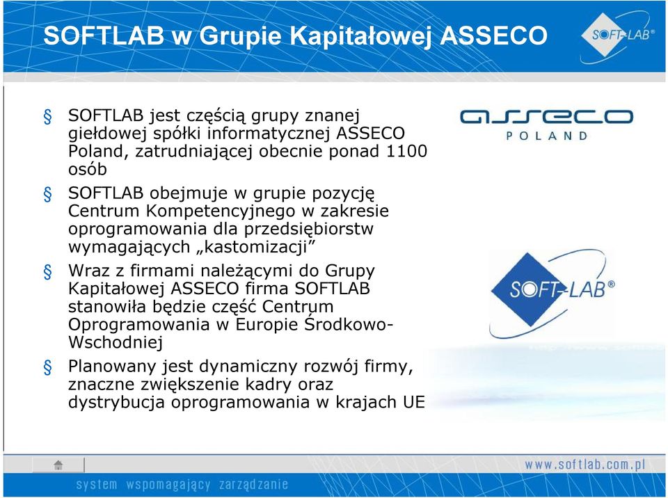 wymagających kastomizacji Wraz z firmami należącymi do Grupy Kapitałowej ASSECO firma SOFTLAB stanowiła będzie część Centrum