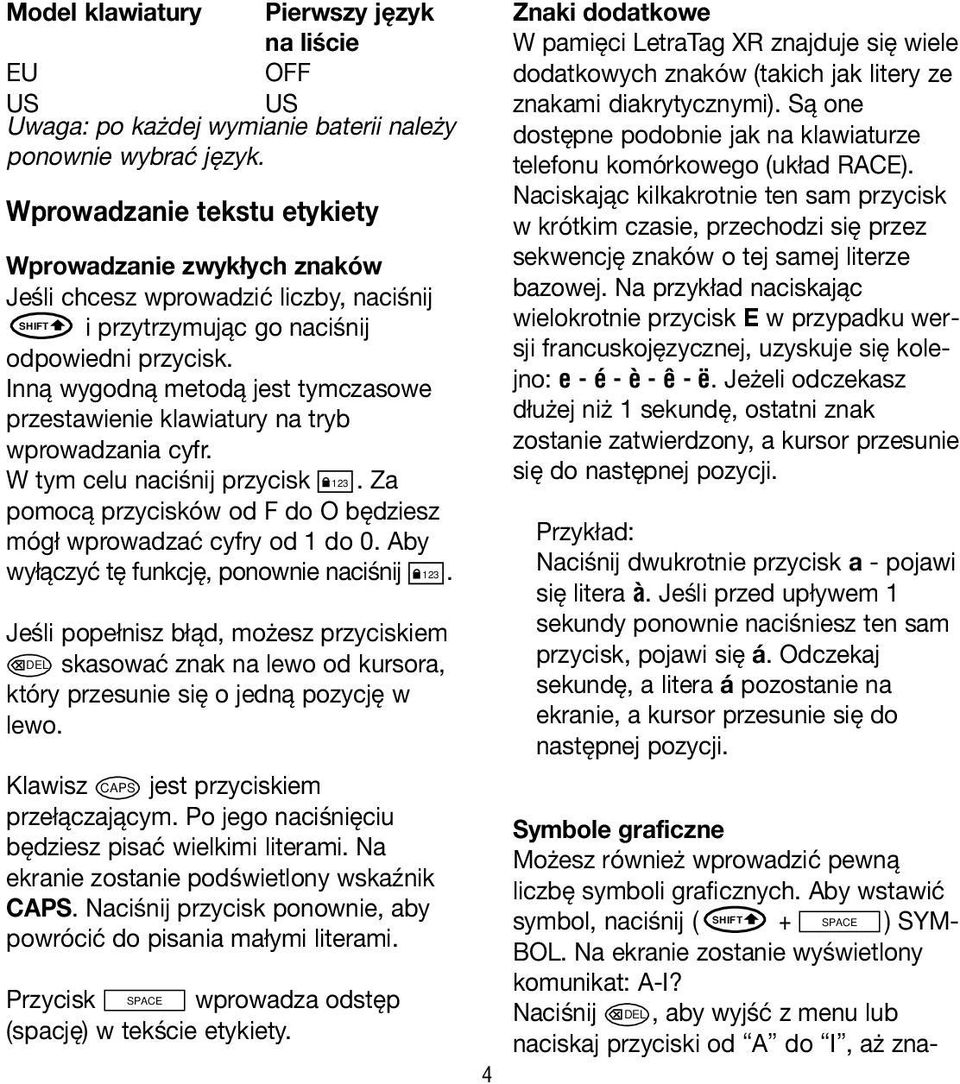 Inną wygodną metodą jest tymczasowe przestawienie klawiatury na tryb wprowadzania cyfr. W tym celu naciśnij przycisk 123. Za pomocą przycisków od F do O będziesz mógł wprowadzać cyfry od 1 do 0.