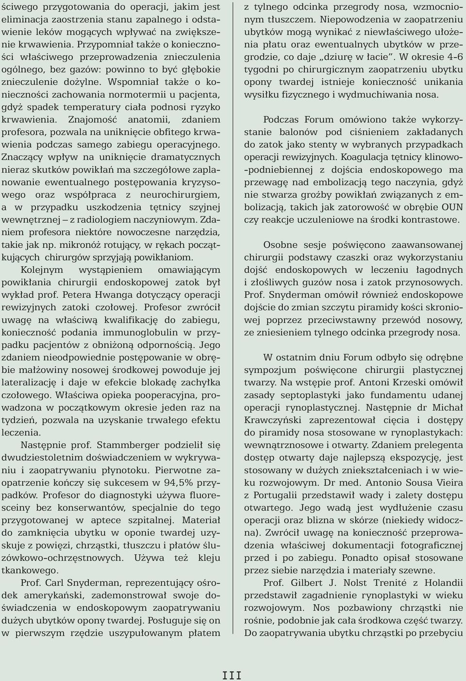 Wspomnia tak e o koniecznoêci zachowania normotermii u pacjenta, gdy spadek temperatury cia a podnosi ryzyko krwawienia.