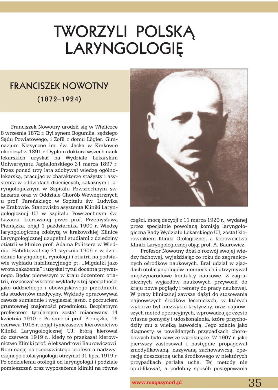 Przez ponad trzy lata zdobywa wiedz ogólnolekarskà, pracujàc w charakterze sta ysty i asystenta w oddzia ach dzieci cych, zakaênym i laryngologicznym w Szpitalu Powszechnym Êw.