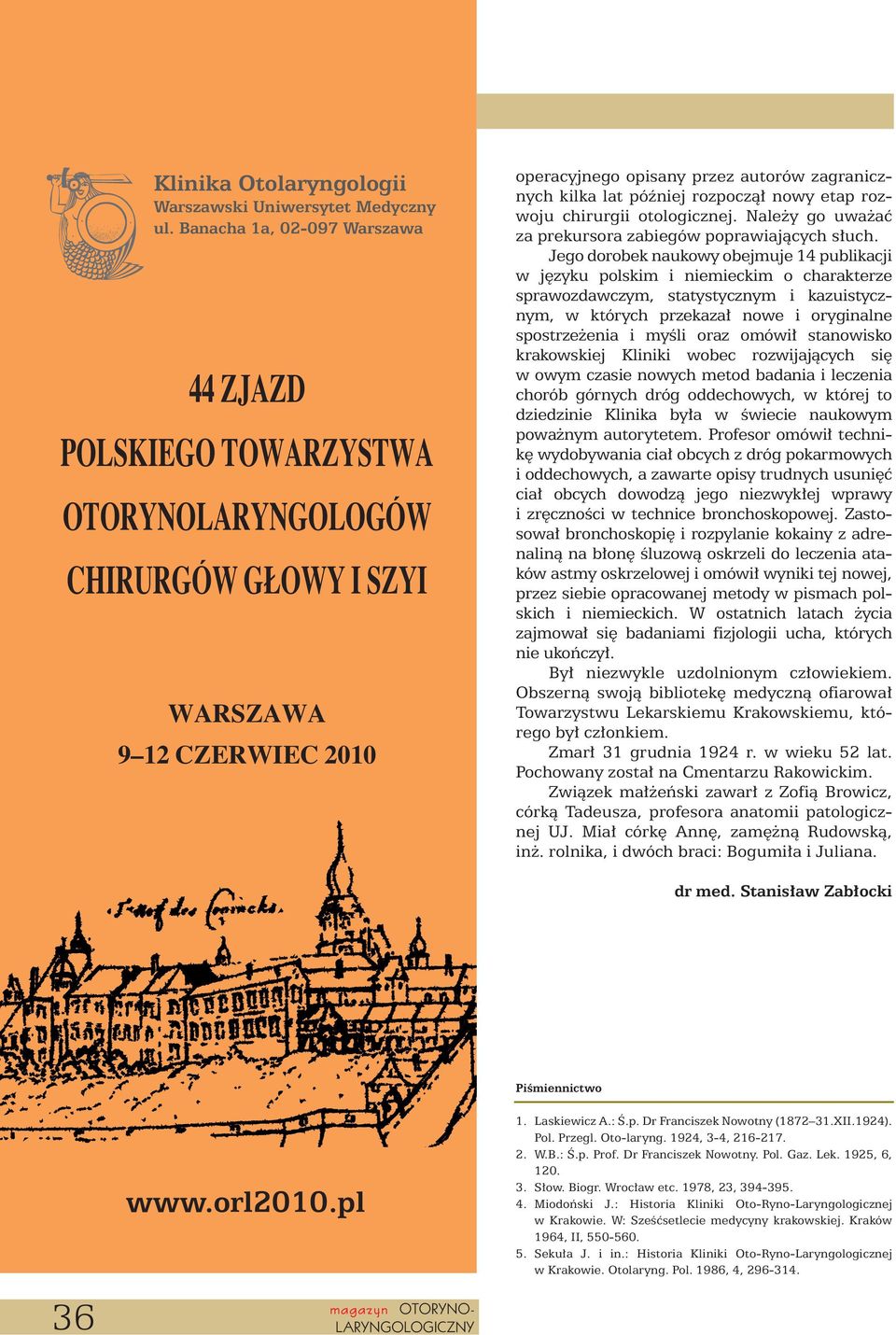 rozpoczà nowy etap rozwoju chirurgii otologicznej. Nale y go uwa aç za prekursora zabiegów poprawiajàcych s uch.