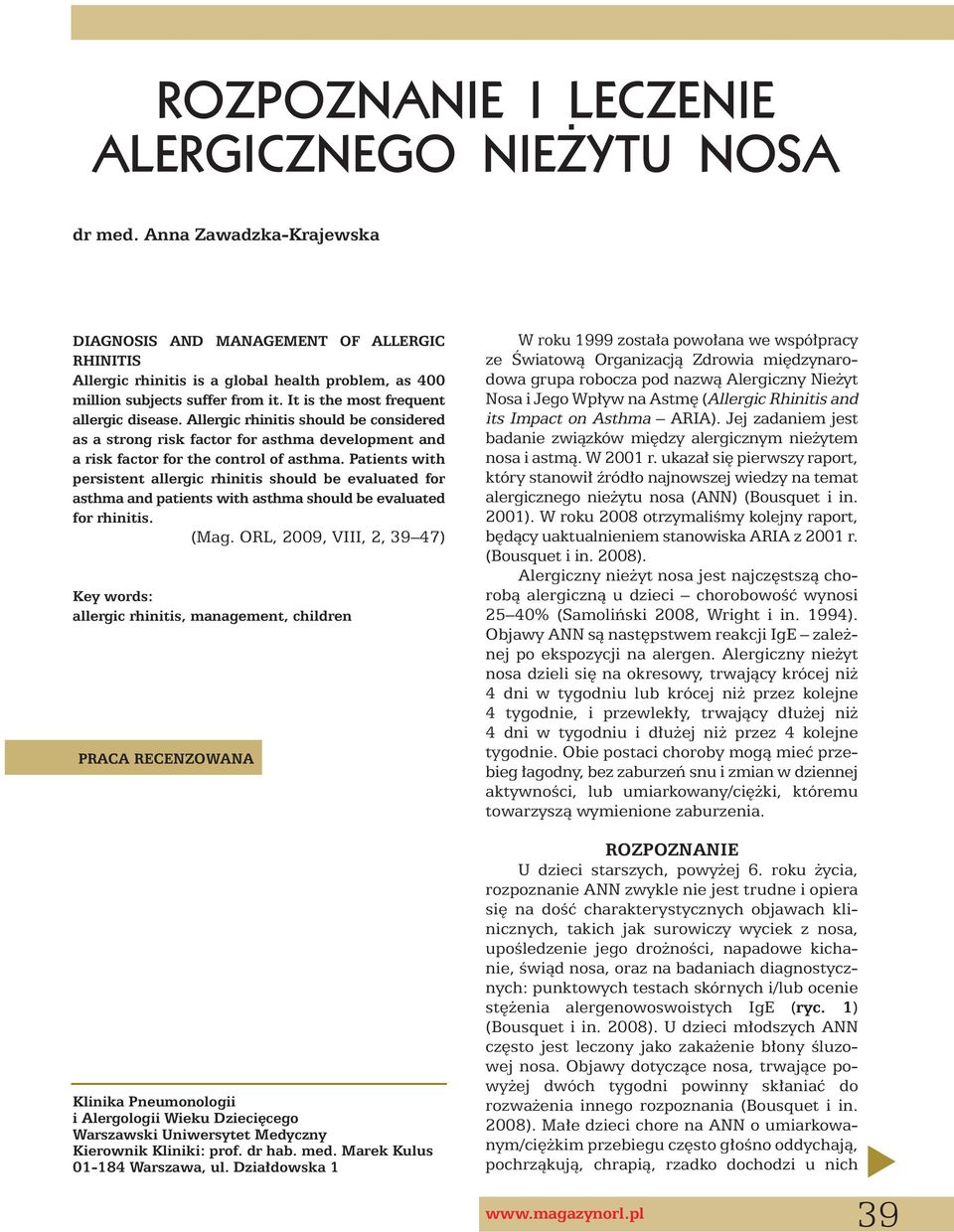 Allergic rhinitis should be considered as a strong risk factor for asthma development and a risk factor for the control of asthma.