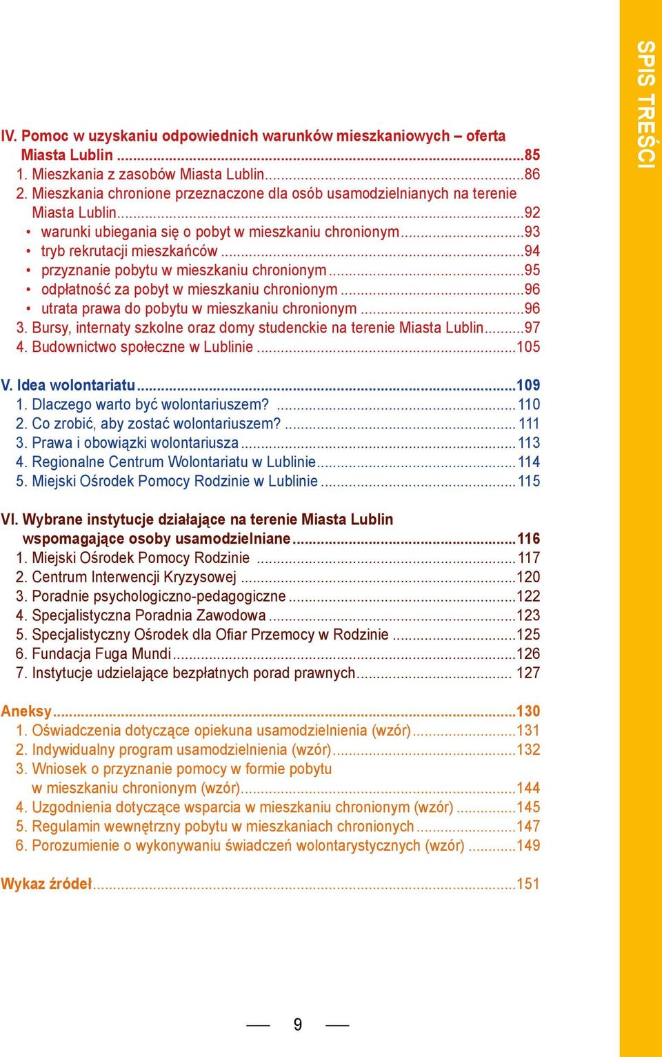 ..94 przyznanie pobytu w mieszkaniu chronionym...95 odpłatność za pobyt w mieszkaniu chronionym...96 utrata prawa do pobytu w mieszkaniu chronionym...96 3.