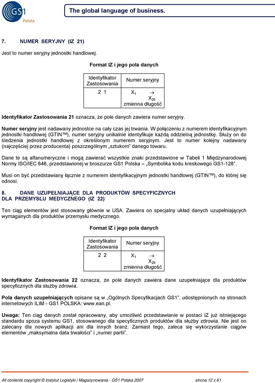 Służy on do śledzenia jednostki handlowej z określonym numerem seryjnym. Jest to numer kolejny nadawany (najczęściej przez producenta) poszczególnym sztukom danego towaru.