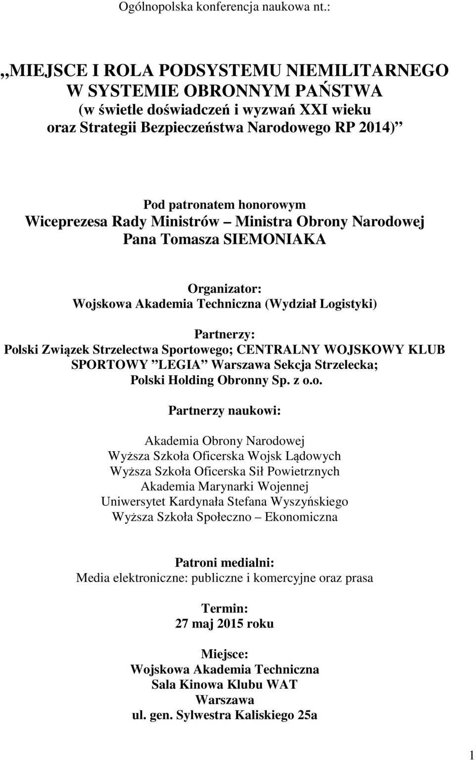 Rady Ministrów Ministra Obrony Narodowej Pana Tomasza SIEMONIAKA Organizator: Wojskowa Akademia Techniczna (Wydział Logistyki) Partnerzy: Polski Związek Strzelectwa Sportowego; CENTRALNY WOJSKOWY