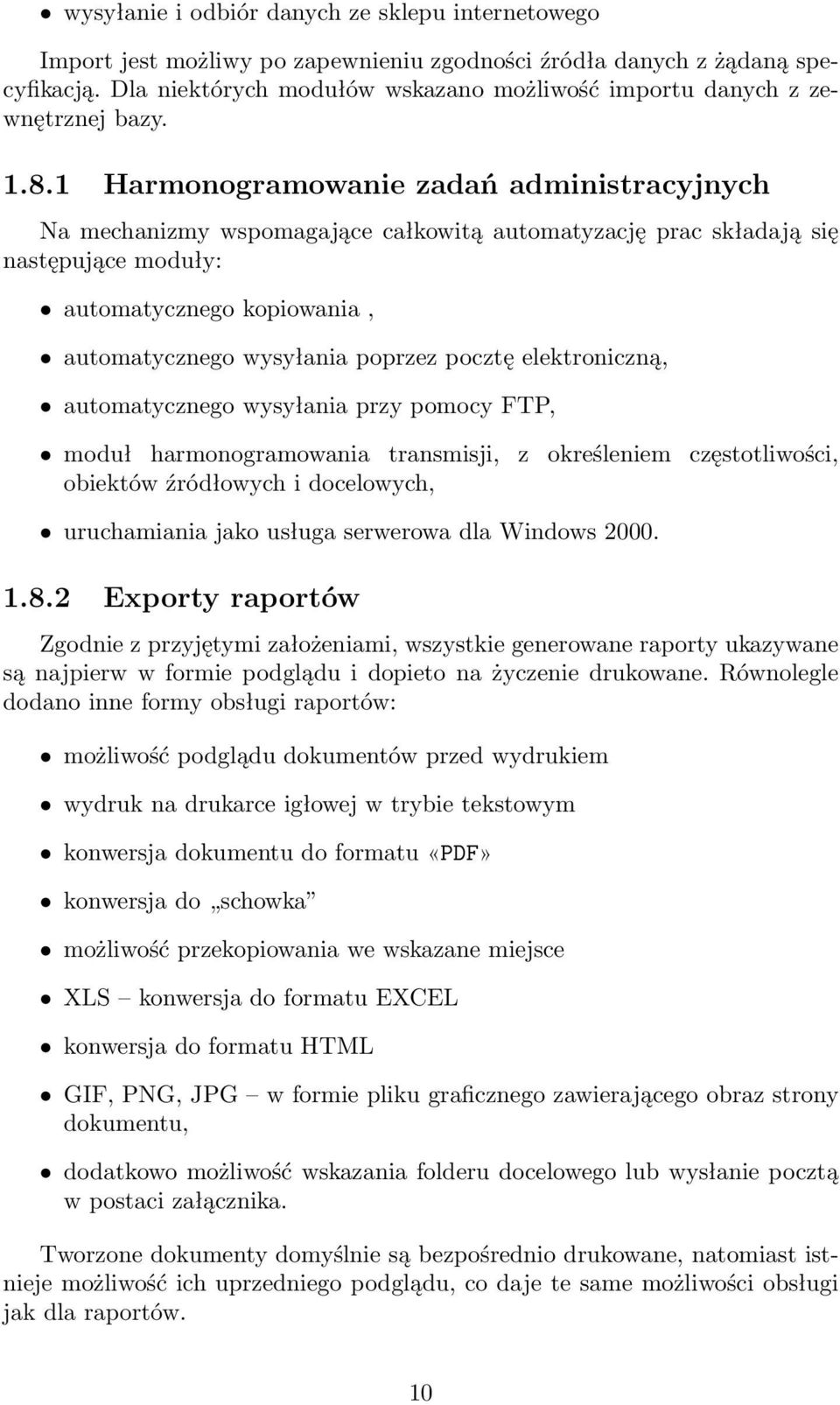 1 Harmonogramowanie zadań administracyjnych Na mechanizmy wspomagające całkowitą automatyzację prac składają się następujące moduły: automatycznego kopiowania, automatycznego wysyłania poprzez pocztę