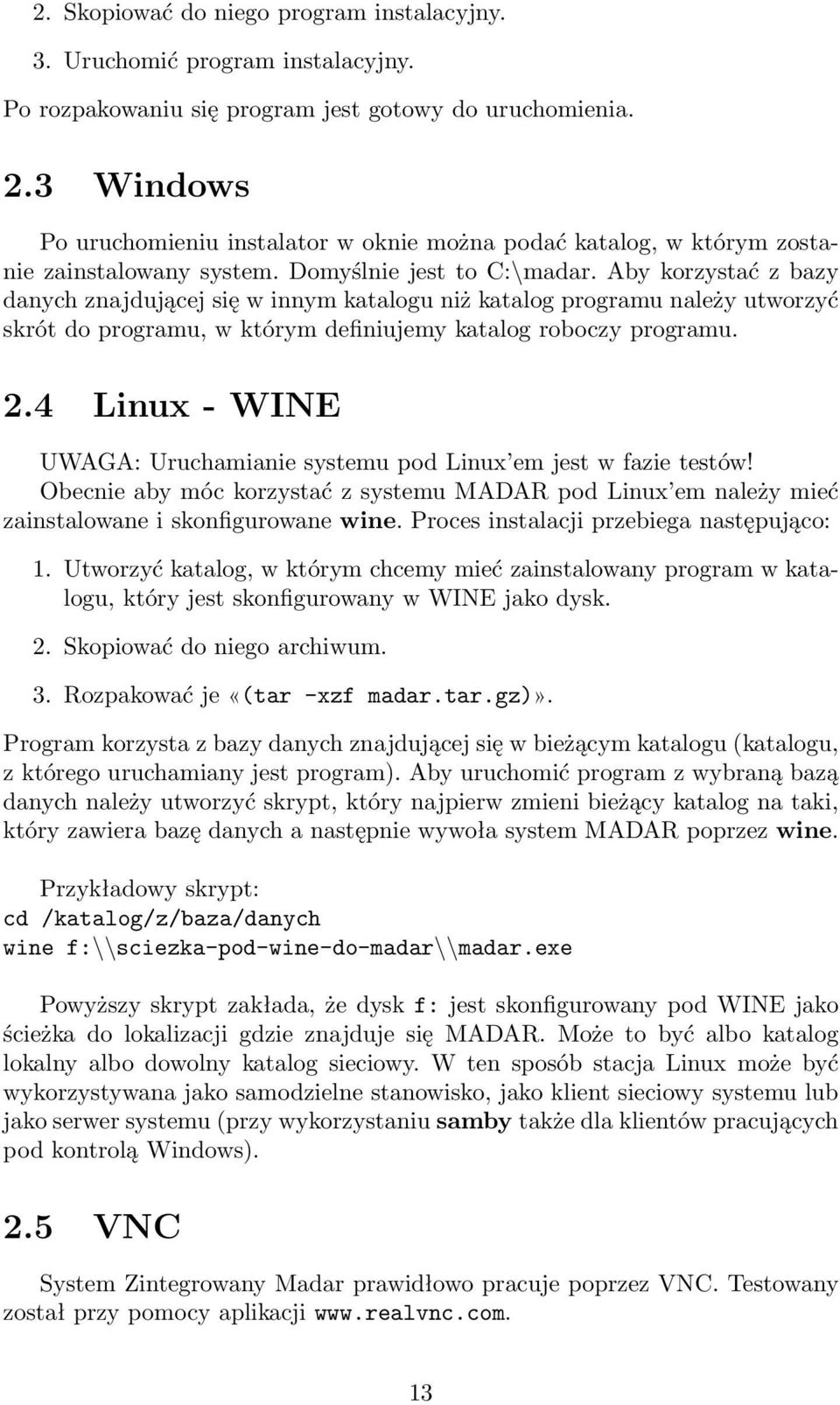 Aby korzystać z bazy danych znajdującej się w innym katalogu niż katalog programu należy utworzyć skrót do programu, w którym definiujemy katalog roboczy programu. 2.