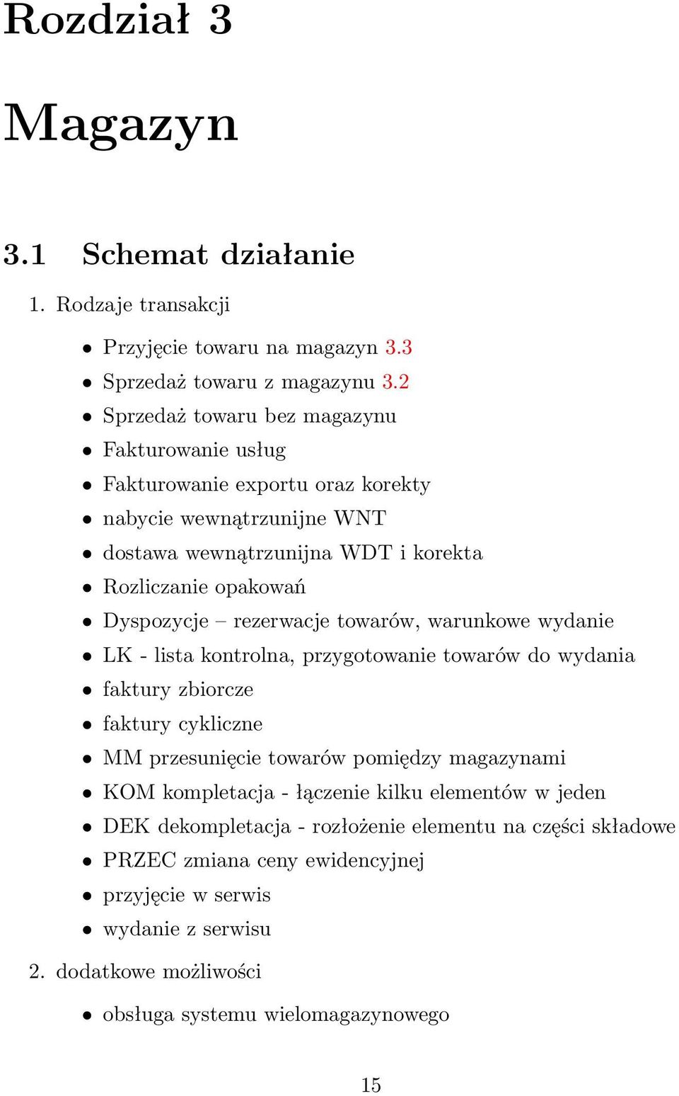 Dyspozycje rezerwacje towarów, warunkowe wydanie LK - lista kontrolna, przygotowanie towarów do wydania faktury zbiorcze faktury cykliczne MM przesunięcie towarów pomiędzy