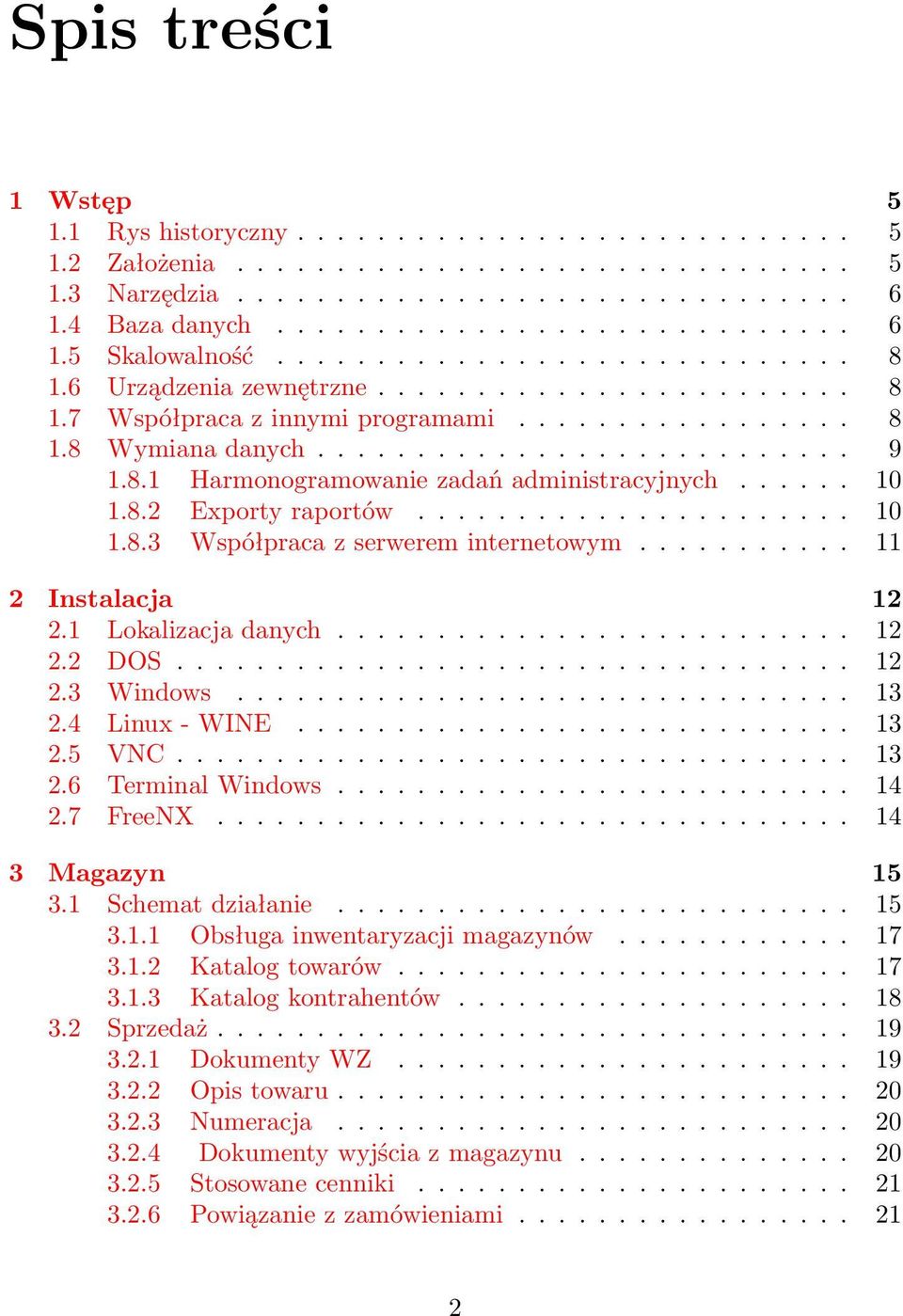 ..... 10 1.8.2 Exporty raportów...................... 10 1.8.3 Współpraca z serwerem internetowym........... 11 2 Instalacja 12 2.1 Lokalizacja danych.......................... 12 2.2 DOS.................................. 12 2.3 Windows.