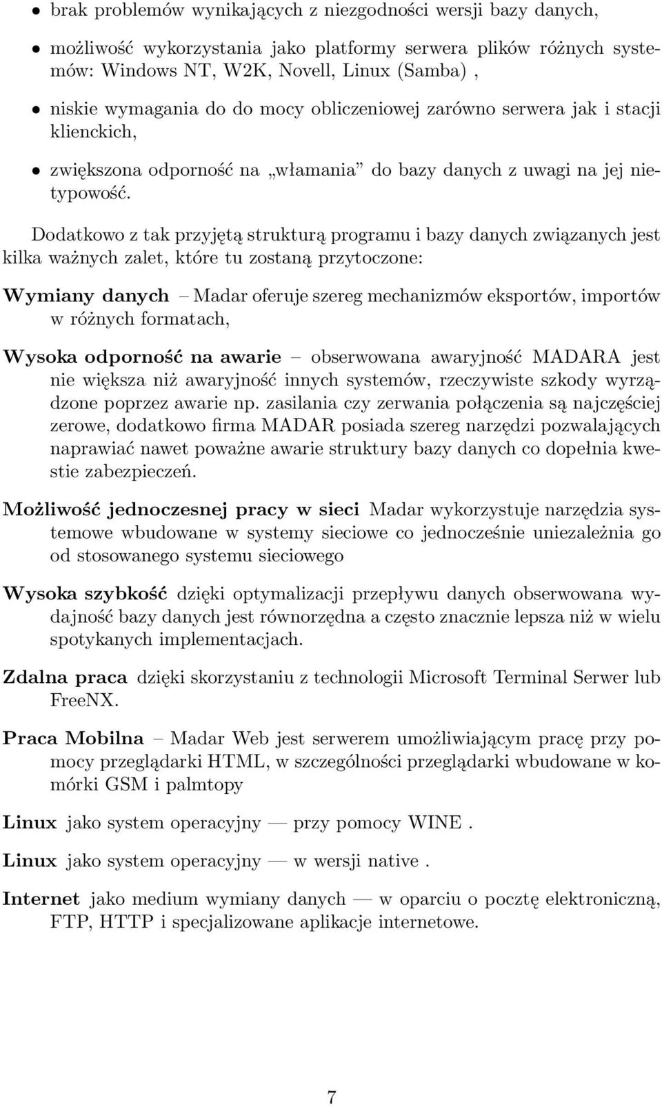 Dodatkowo z tak przyjętą strukturą programu i bazy danych związanych jest kilka ważnych zalet, które tu zostaną przytoczone: Wymiany danych Madar oferuje szereg mechanizmów eksportów, importów w