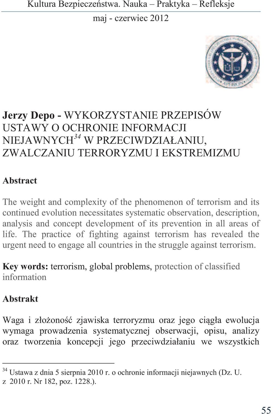 The practice of fighting against terrorism has revealed the urgent need to engage all countries in the struggle against terrorism.